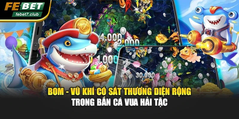 Bom - Vũ khí có sát thương diện rộng trong bắn cá vua hải tặc
