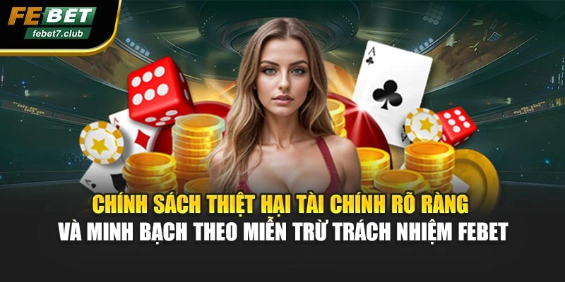 Chính sách thiệt hại tài chính rõ ràng, minh bạch theo miễn trừ trách nhiệm FEBET