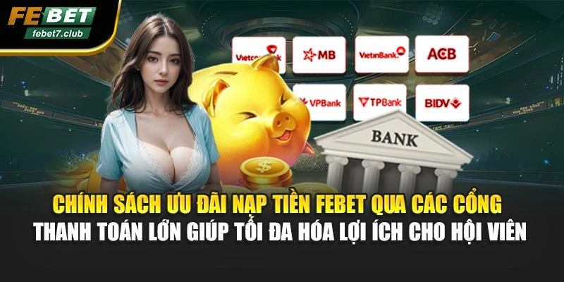Chính sách ưu đãi nạp tiền FEBET qua các cổng thanh toán lớn giúp tối đa hóa lợi ích cho hội viên