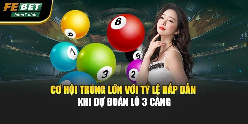 Cơ hội trúng lớn với tỷ lệ hấp dẫn khi dự đoán lô 3 càng