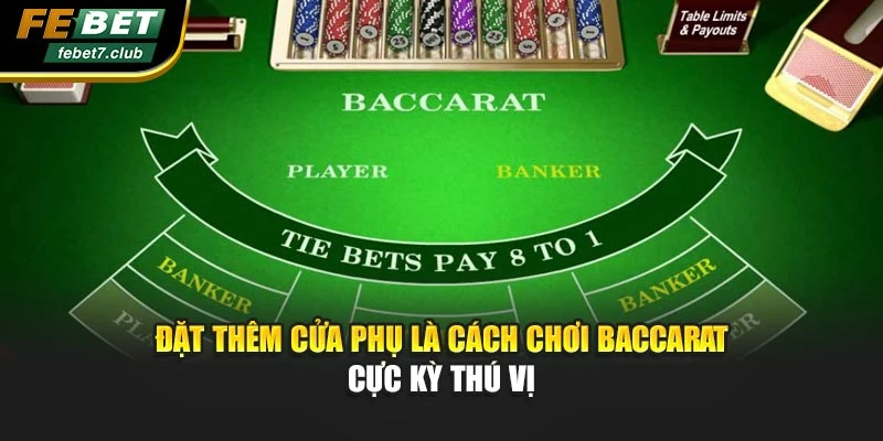 Đặt thêm cửa phụ là cách chơi baccarat cực kỳ thú vị