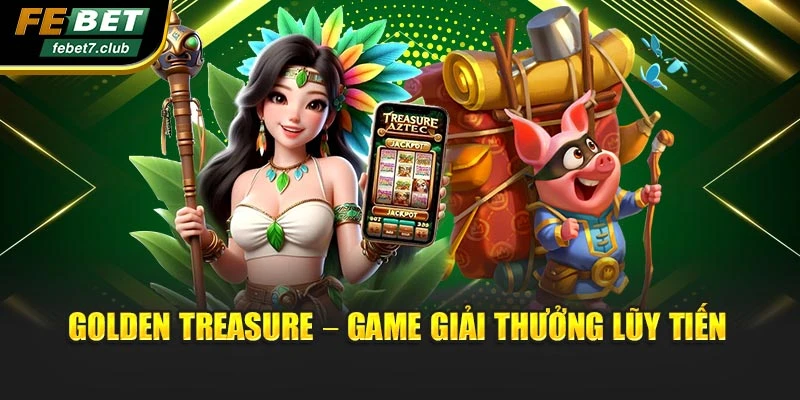 Golden Treasure – game giải thưởng lũy tiến