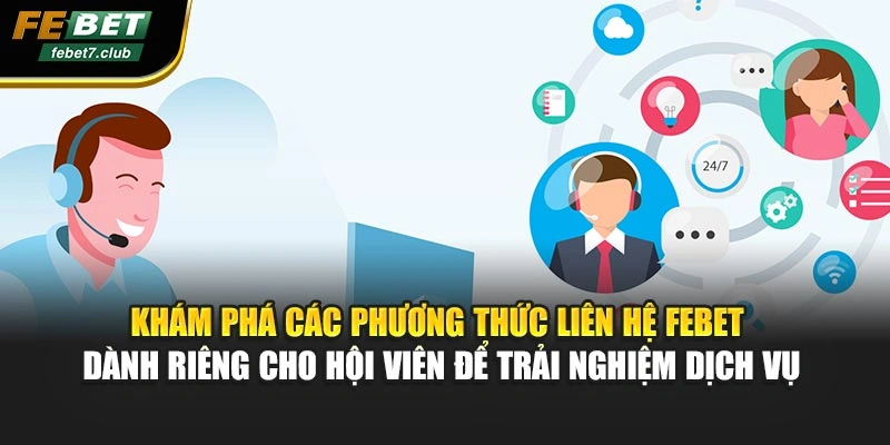 Khám phá các phương thức liên hệ FEBET dành riêng cho hội viên để trải nghiệm dịch vụ