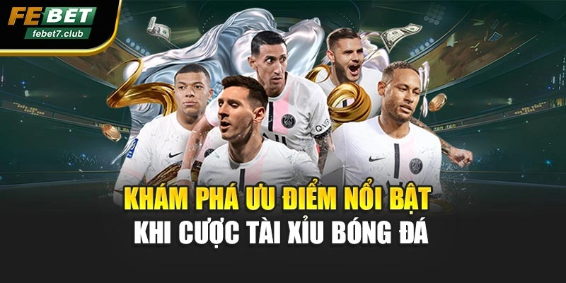 Khám phá ưu điểm nổi bật khi cược tài xỉu bóng đá