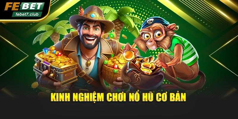 Kinh nghiệm chơi nổ hũ cơ bản