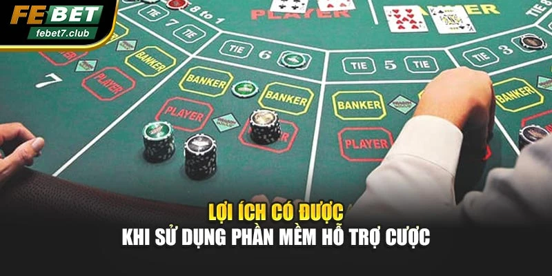 Lợi ích có được khi sử dụng phần mềm hỗ trợ cược