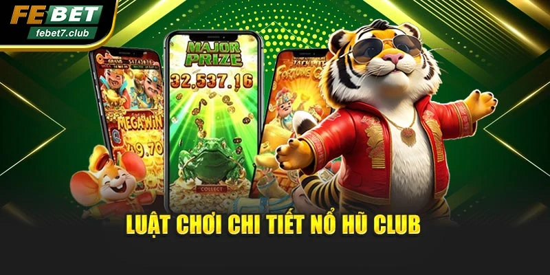Luật chơi chi tiết nổ hũ club