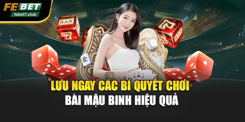 Lưu ngay các bí quyết chơi bài Mậu Binh hiệu quả