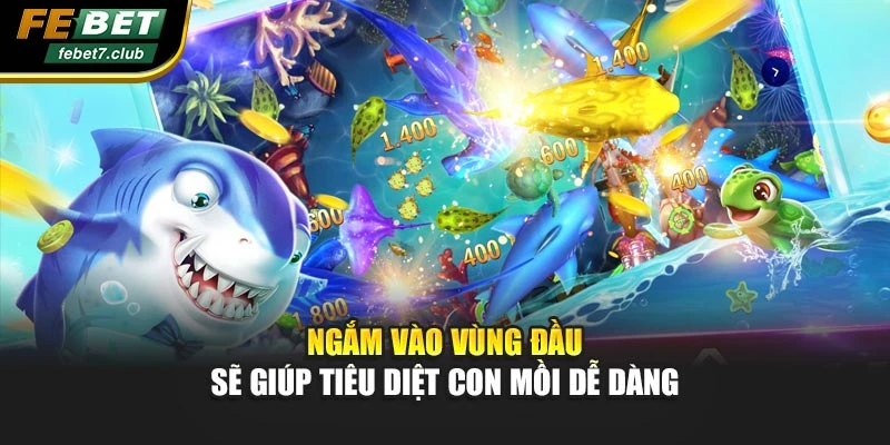 Ngắm vào vùng đầu sẽ giúp tiêu diệt con mồi dễ dàng