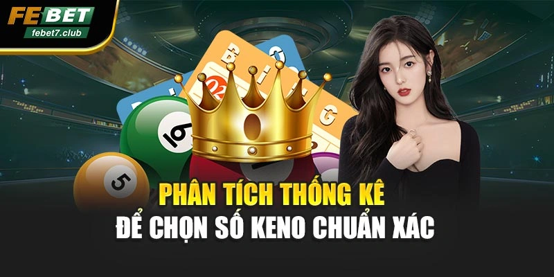Phân tích thống kê để chọn số Keno chuẩn xác